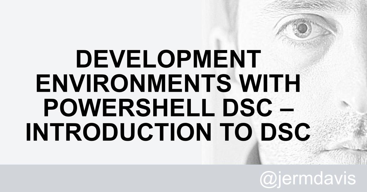 Jeremy Davis - Development environments with PowerShell DSC ...