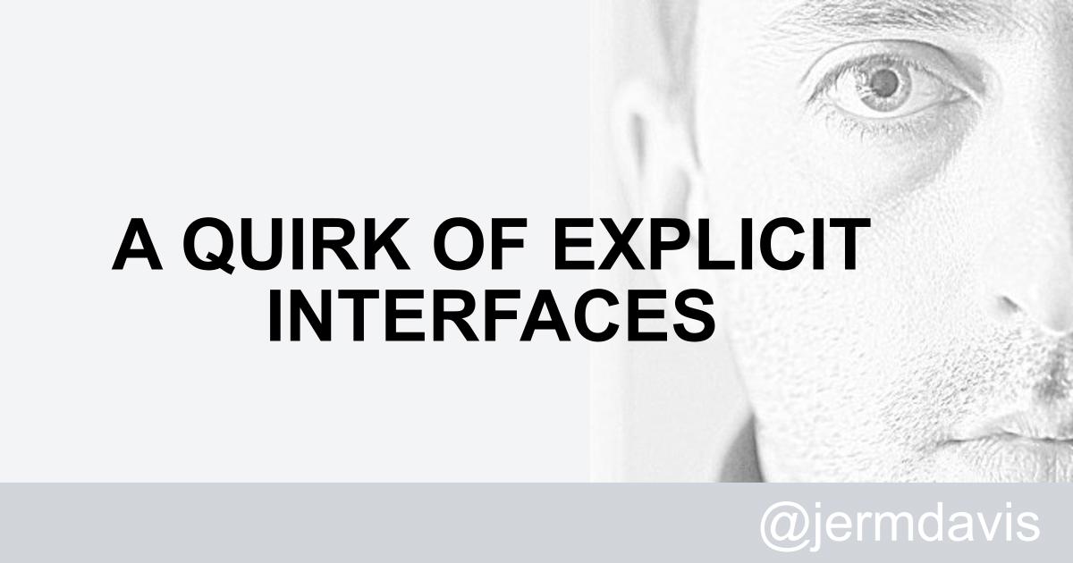 Jeremy Davis - A quirk of explicit interfaces