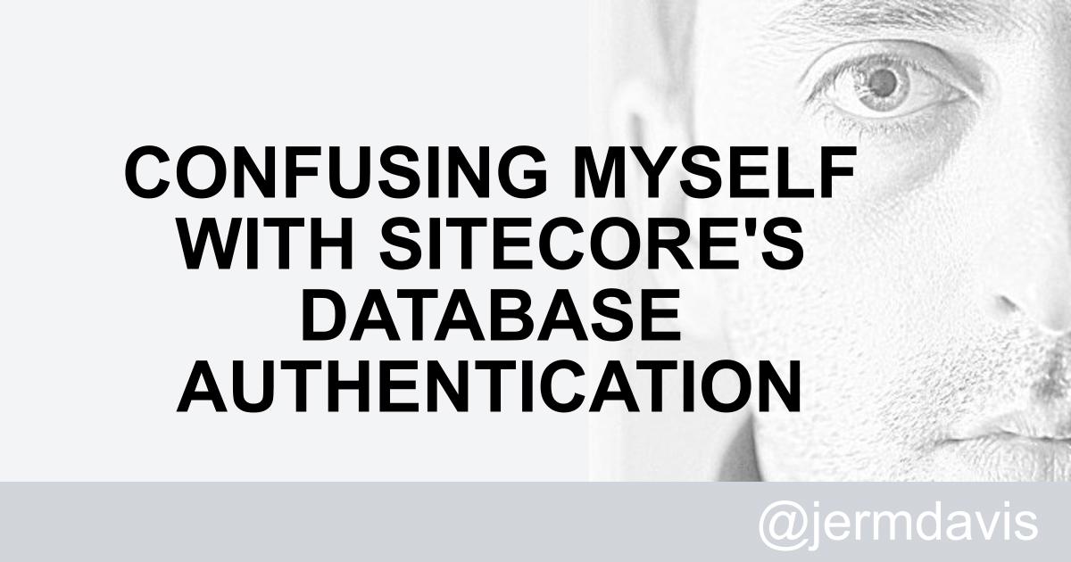 Jeremy Davis - Confusing myself with Sitecore's database authentication